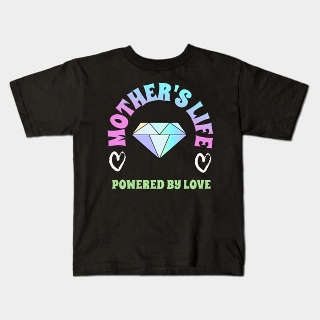 mothers life powered by love Kids T-Shirt by Vili's Shop